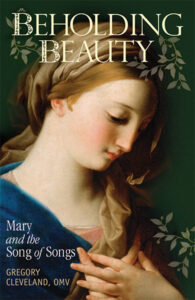 Beholding Beauty: Mary and the Song of Songs by Fr. Gregory Cleveland, OMV